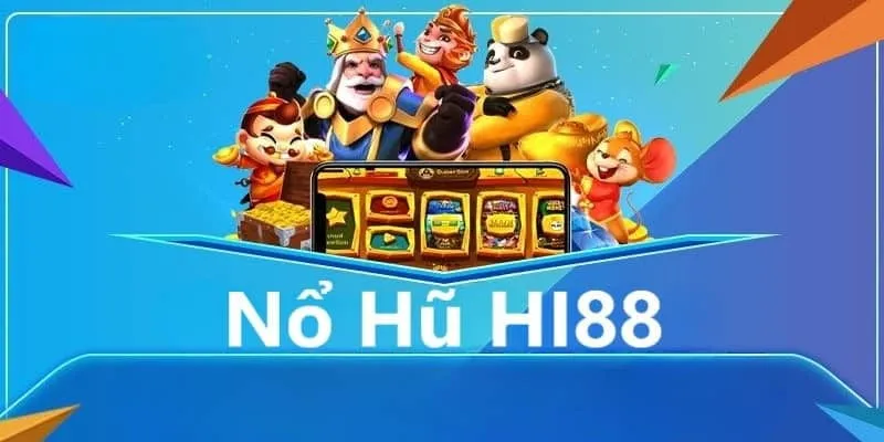Nổ Hũ Hi88 – Khám phá vận may, nhận ngay phần thưởng hấp dẫn 2 Sơ lược về nỗ hũ Hi88